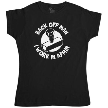 Back Off Man I Work In Admin Funny Womens Style T-Shirt 8Ball
